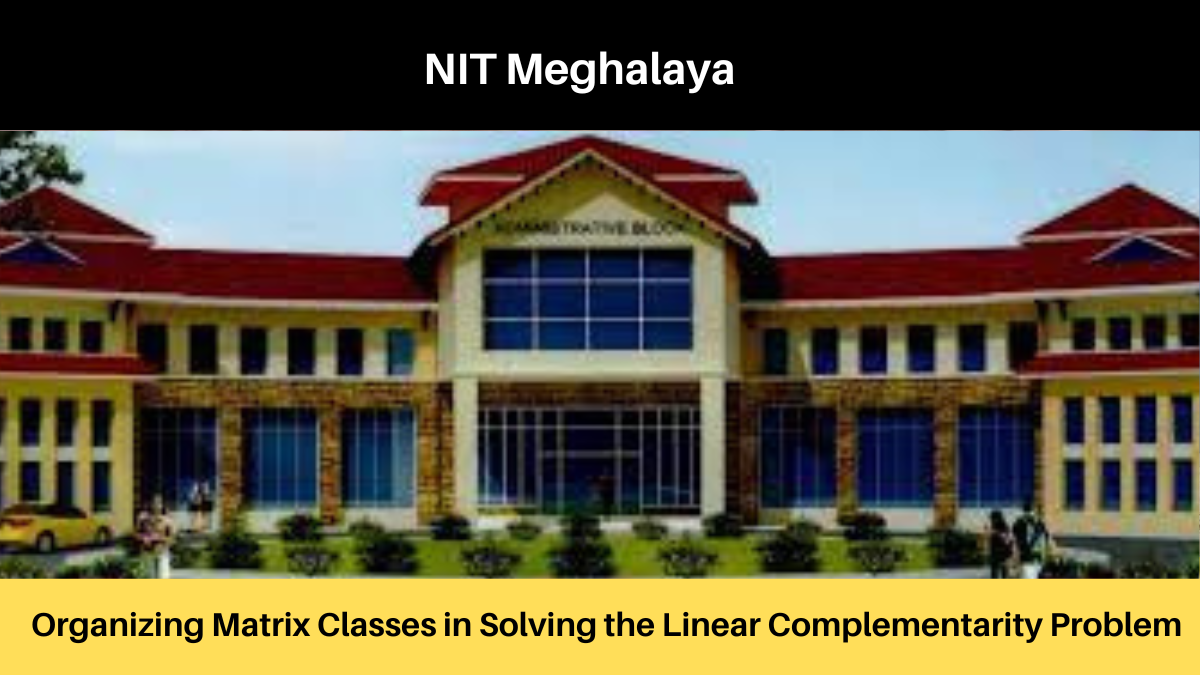 NIT Meghalaya is organizing Matrix Classes in Solving the Linear Complementarity Problem, Apply by 31st October 2022