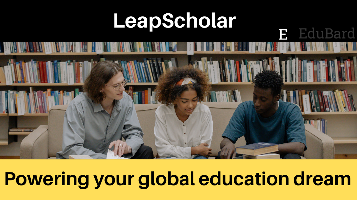 LeapScholar | Leap raises 500 Cr to help Indian students to study abroad, Apply Now!