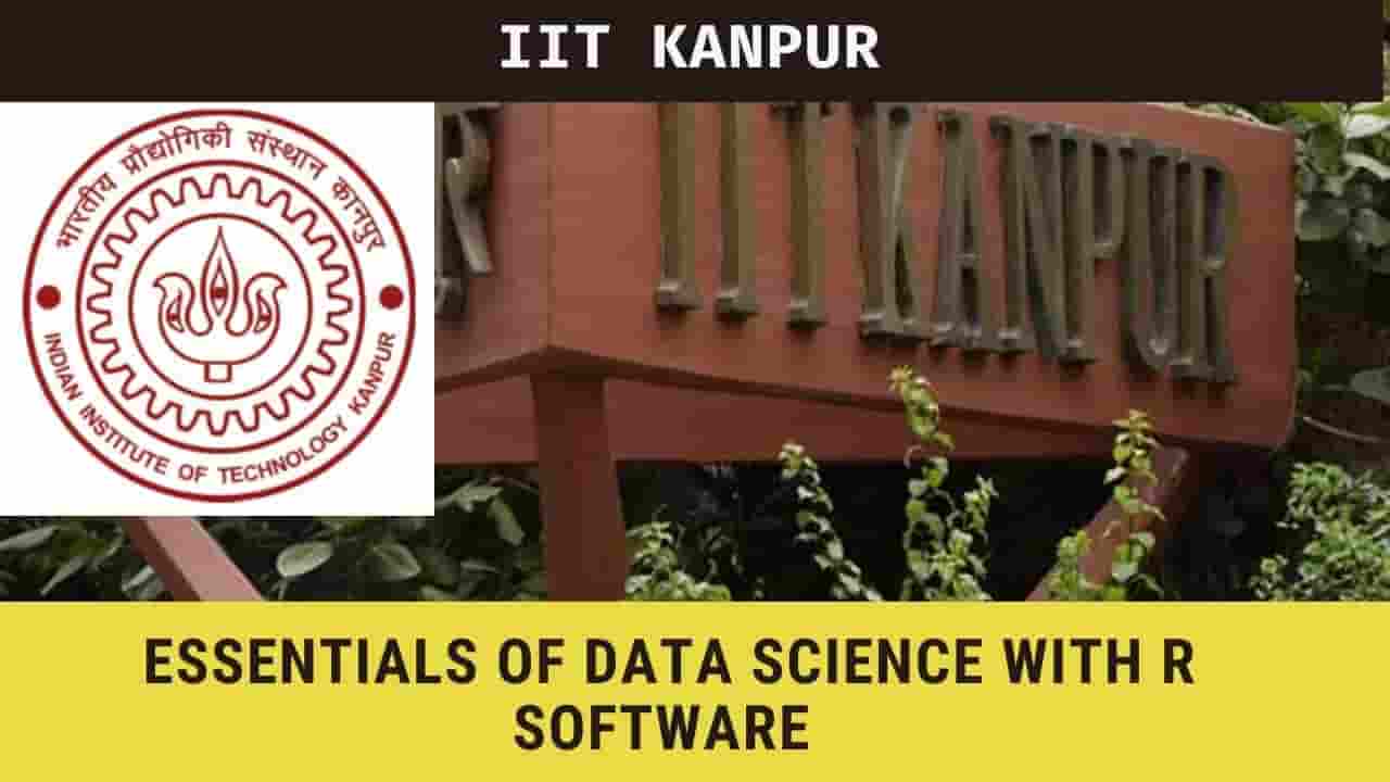 IIT Kanpur FREE course Essentials of Data Science With R Software - 1