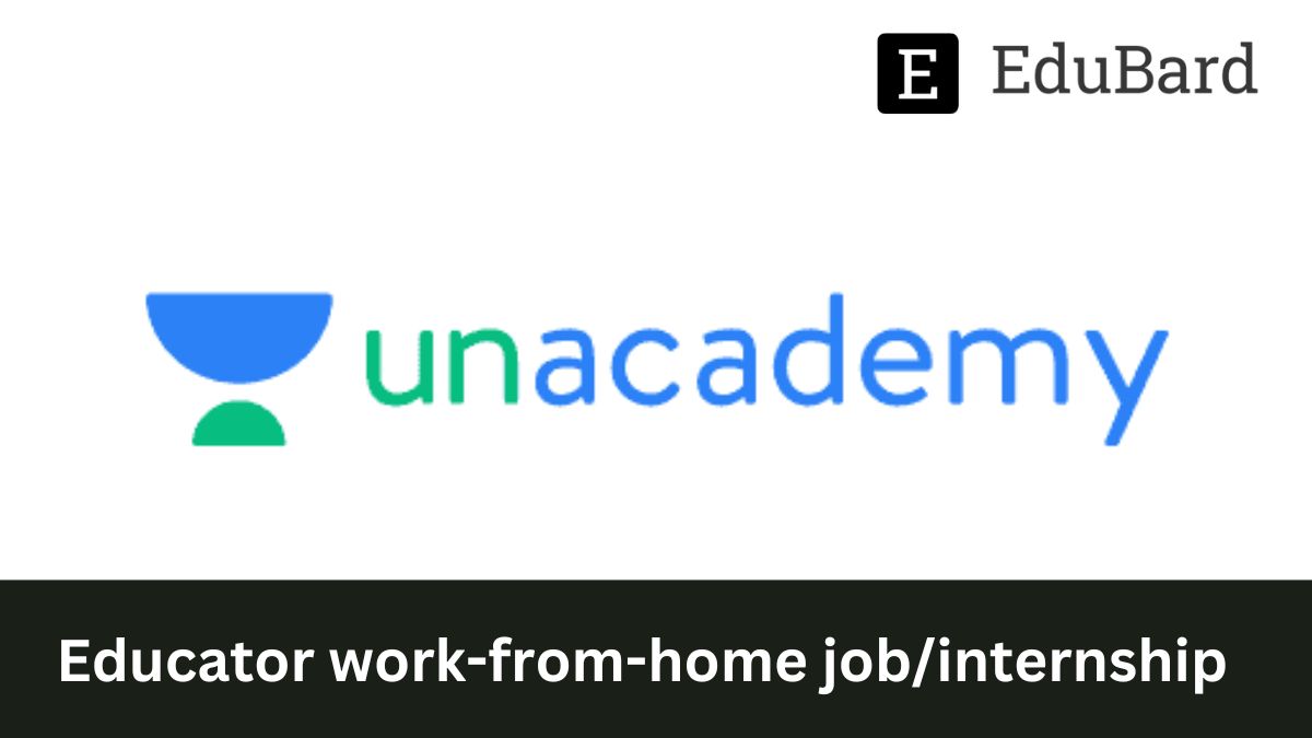 Unacademy | Educator work-from-home job/internship, Apply by 9th March 2023