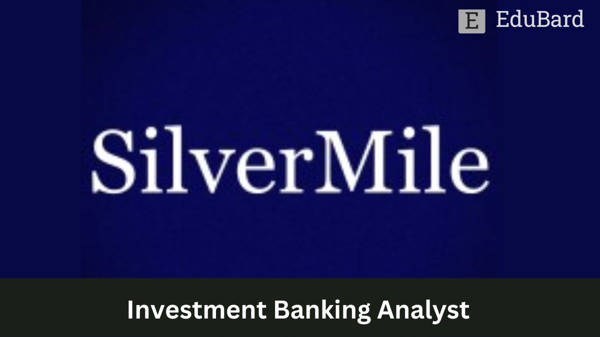 SilverMile Capital India |  Investment Banking Analyst (Intern), Apply Now!
