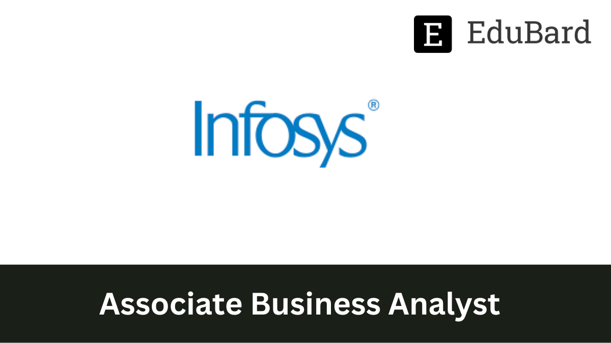 Infosys - Hiring as Associate Business Analyst, Apply Now!