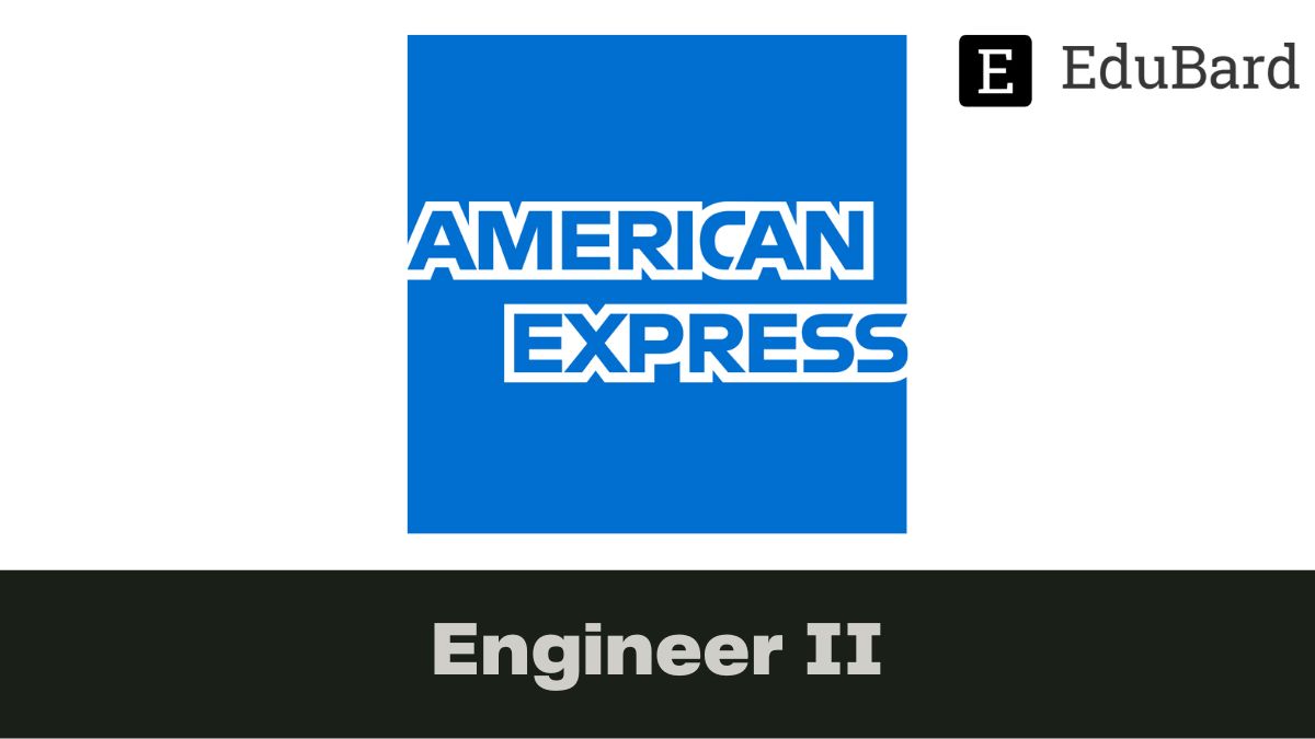 AMERICAN EXPRESS - Hiring for Engineer II, Apply by Feb 1ˢᵗ, 2023