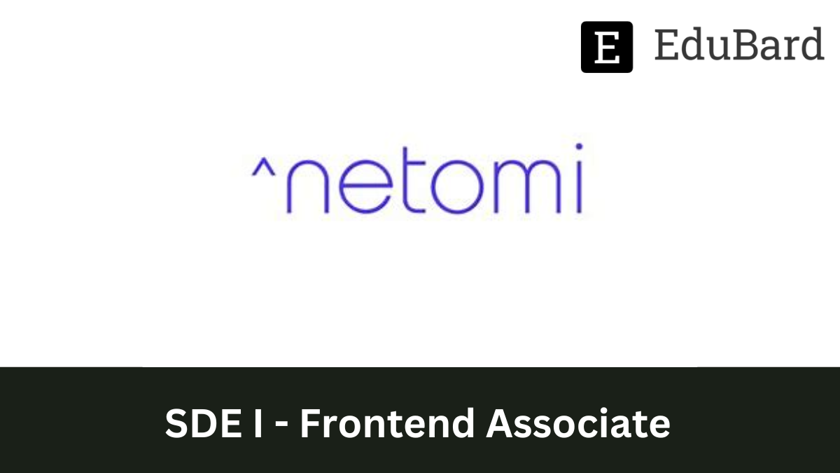 Netomi | SDE I - Frontend Associate, Apply by 11 October 2022