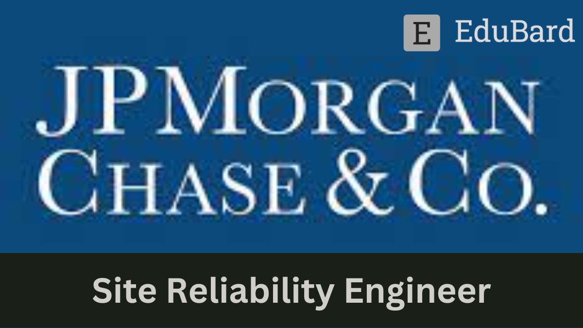 JPMorgan Chase & Co. - Hiring for Site Reliability Engineer, Apply by Feb 6ᵗʰ,2023!