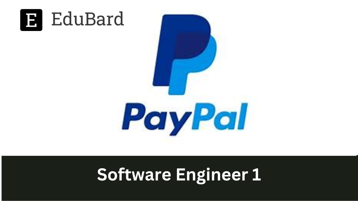 PayPal - Hiring for Software Engineer 1, Apply Now!