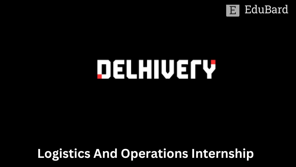 Delhivery | Logistics And Operations Internship, Apply by 31st May 2023