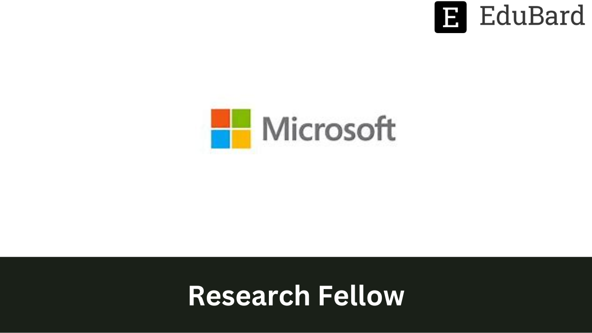 Microsoft - Hiring as Research Fellow, Apply by February 10, 2023.