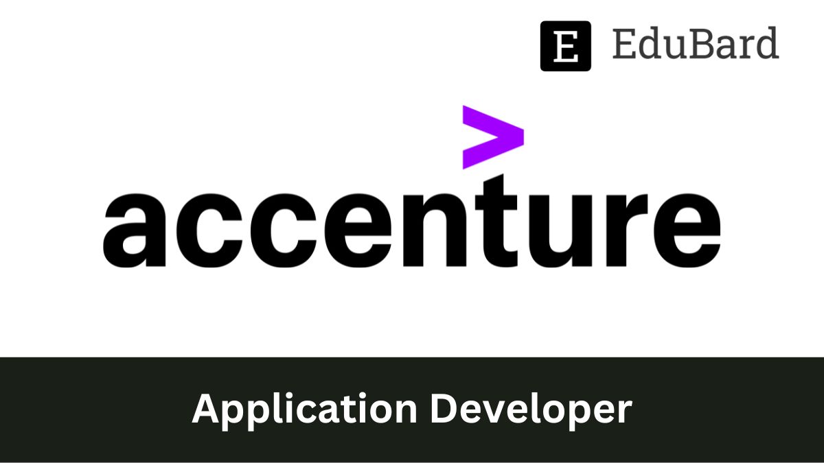 Accenture | Hiring for the position of Application Developer, Apply Now!