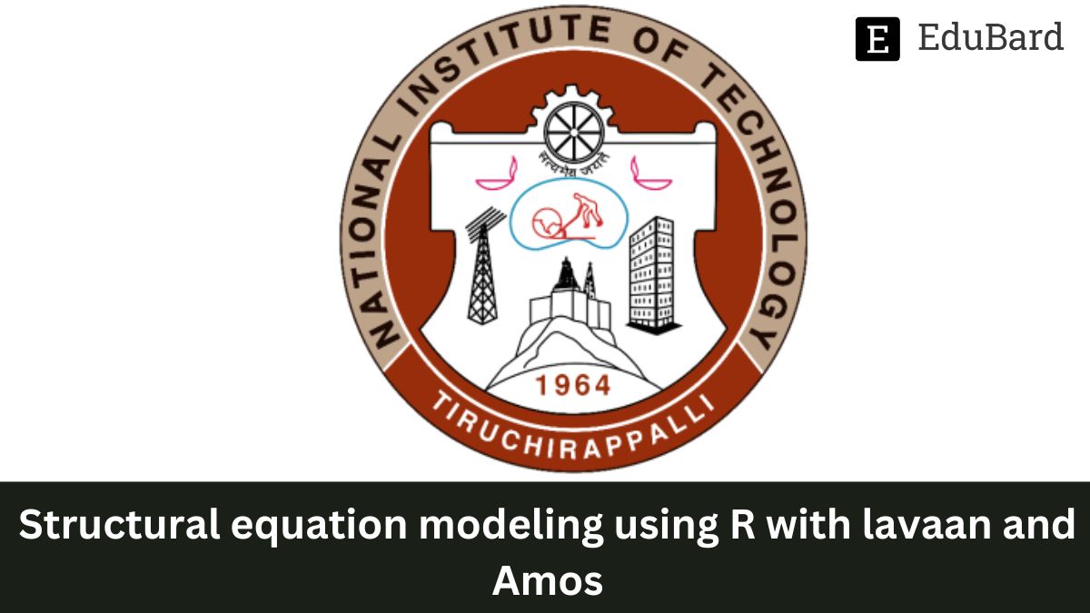 NIT Trichy | Structural equation modeling using R with lavaan and Amos, Apply Now!