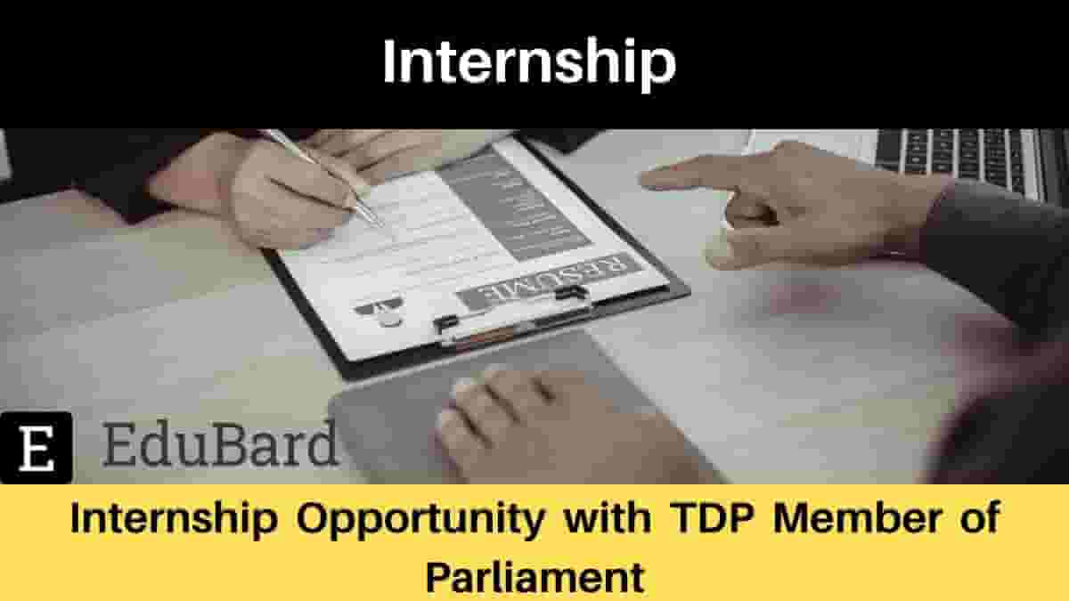 Internship Opportunity with TDP Member of Parliament, Apply Now