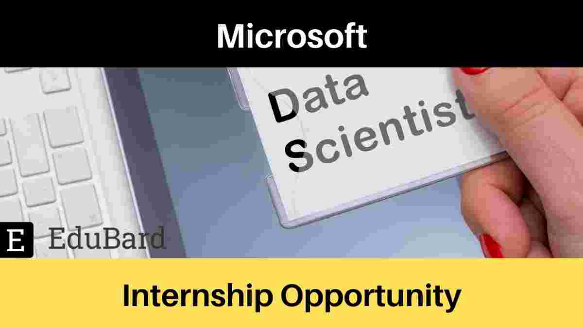 [Data Scientist] Internship Opportunity at Microsoft; Apply ASAP