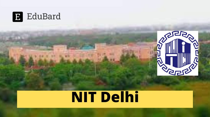 NIT Delhi | Advertisement for the Junior Research Fellow (JRF)/Project Assistant (PA) position in the SERB-DST Funded Project, Apply by 13 September 2023!