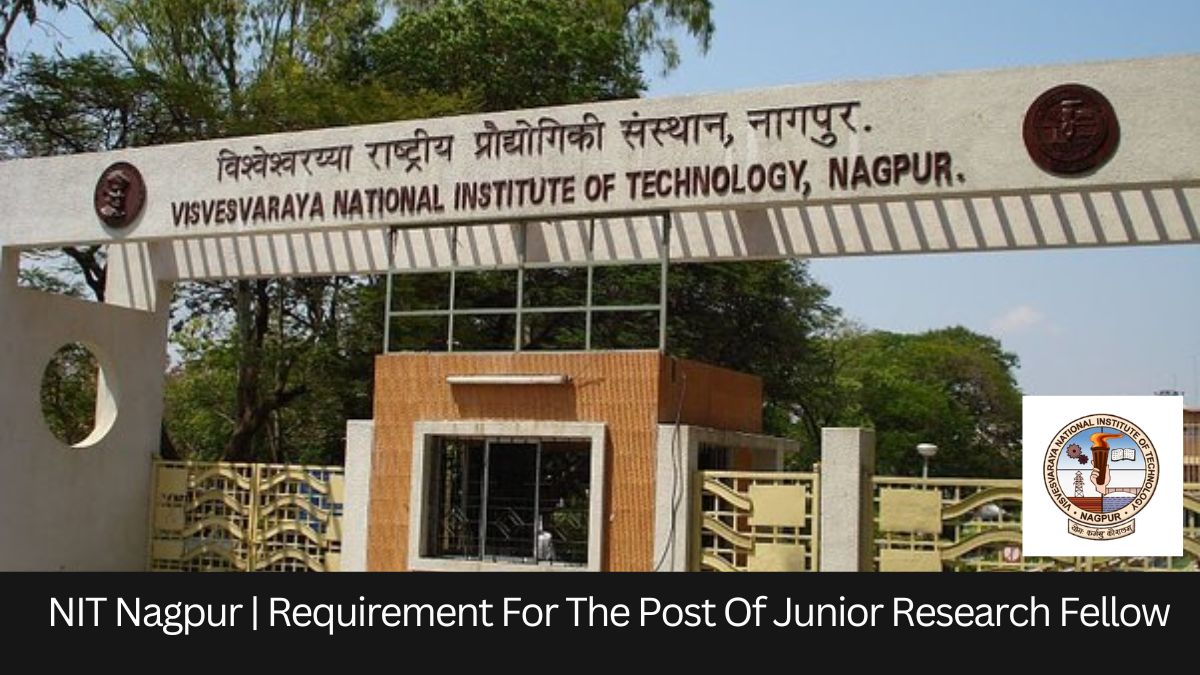 VNIT Nagpur | Requirement For The Post Of Junior Research Fellow, Apply by 29 March 2024!