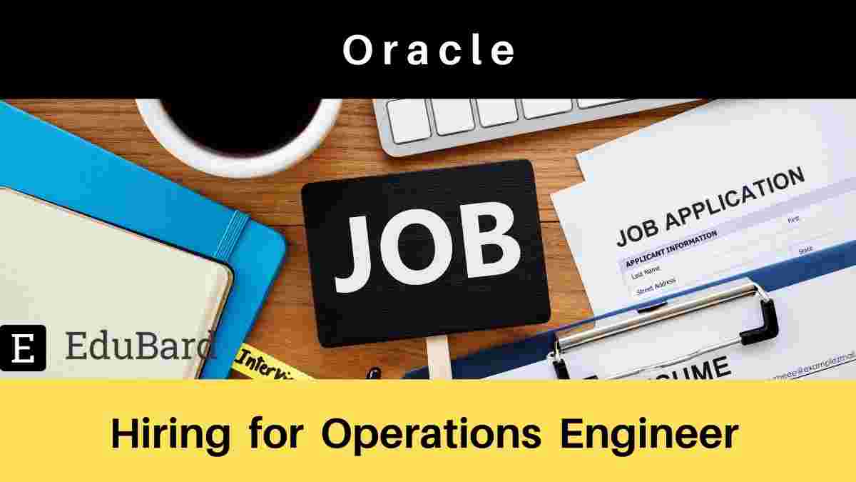 Hiring for Operations Engineer at Oracle, Apply ASAP