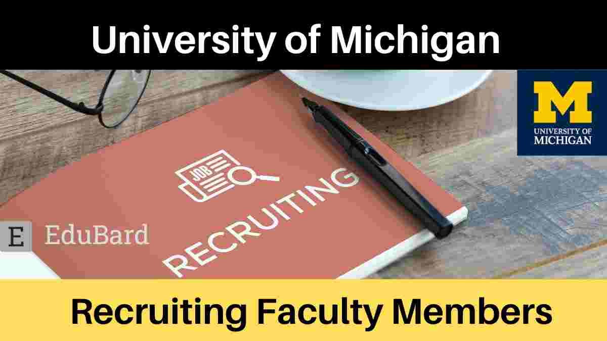 The University of Michigan- Recruitment for Faculty Members! [Apply now]