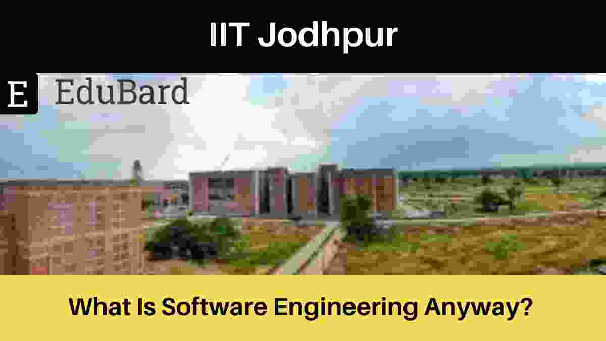 Webinar on What Is Software Engineering Anyway? by the Dept. of CSE, IIT Jodhpur