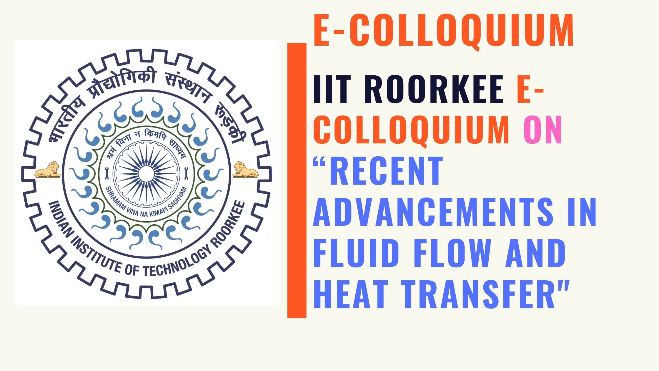 IIT Roorkee e-Colloquium on RECENT ADVANCEMENTS IN FLUID FLOW AND HEAT TRANSFER