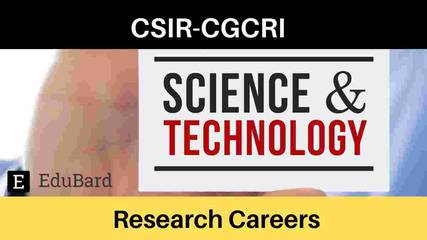 CSIR-CGCRI Research careers in Science & Technology, Apply by Oct. 15th, 2021