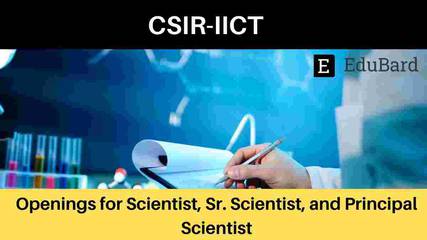CSIR - IICT | Applications invited for Scientist, Senior Scientist, and Principal Scientist, Apply Now!