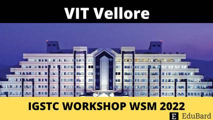 VIT Vellore | IGSTC WORKSHOP WSM 2022, Apply Now