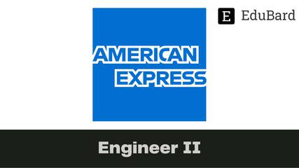 AMERICAN EXPRESS - Hiring for Engineer II, Apply by Feb 1ˢᵗ, 2023