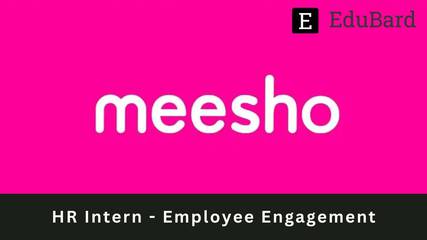 Meesho | Internship Opportunity | HR Intern - Employee Engagement(6 Months), Apply ASAP!
