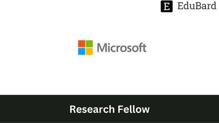 Microsoft - Hiring as Research Fellow, Apply by February 10, 2023.