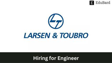 Larsen & Toubro | Hiring for Engineer, Apply ASAP!