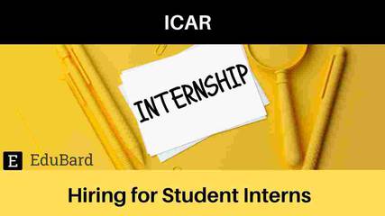 ICAR Recruitment of Student Interns, Stipend; Apply by 31st August