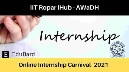 IIT Ropar iHub Online Internship Carnival-  AWaDH, Stipend 10,000/- per intern; Apply by May 16, 2021