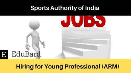 Sports Authority of India hiring for Young Professional (ARM) | KHELO INDIA | Apply by 16th April 2021
