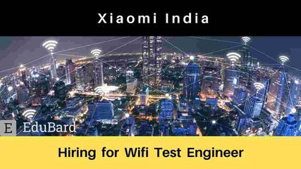 Xiaomi India is hiring for Wifi Test Engineer, Apply Now