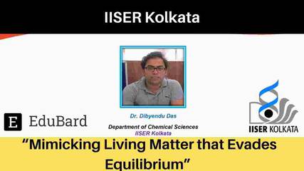 IISER Kolkata Lecture by Dibyendu Das |  “Mimicking Living Matter that Evades Equilibrium”