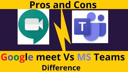 Google Meet Vs Microsoft Teams, Basic Difference, Pros and Cons Review