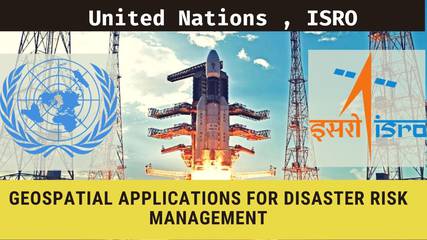 United Nations, ISRO online course on Geospatial Applications for Disaster Risk Management [FREE]